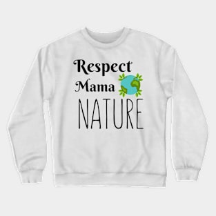 Respect Mama Nature Crewneck Sweatshirt